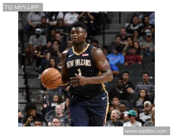 锡安体重问题持续引发关注鹈鹕队聘请营养师全天候监控饮食健康