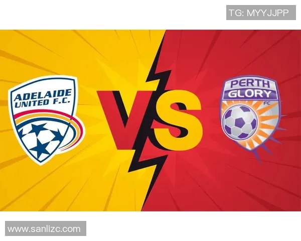 阿德莱德与珀斯的激烈对决揭示澳超联赛新格局与未来发展潜力