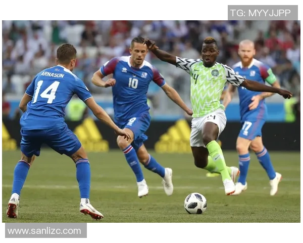 尼日利亚与冰岛精彩对决集锦回顾赛场瞬间尽显足球魅力